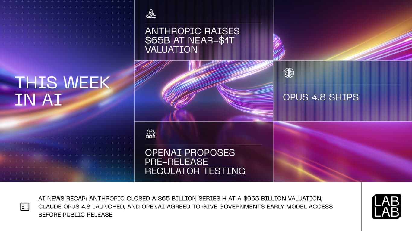 Anthropic Raises $65B at Near-$1T Valuation, Opus 4.8 Ships, OpenAI Proposes Pre-Release Regulator Testing