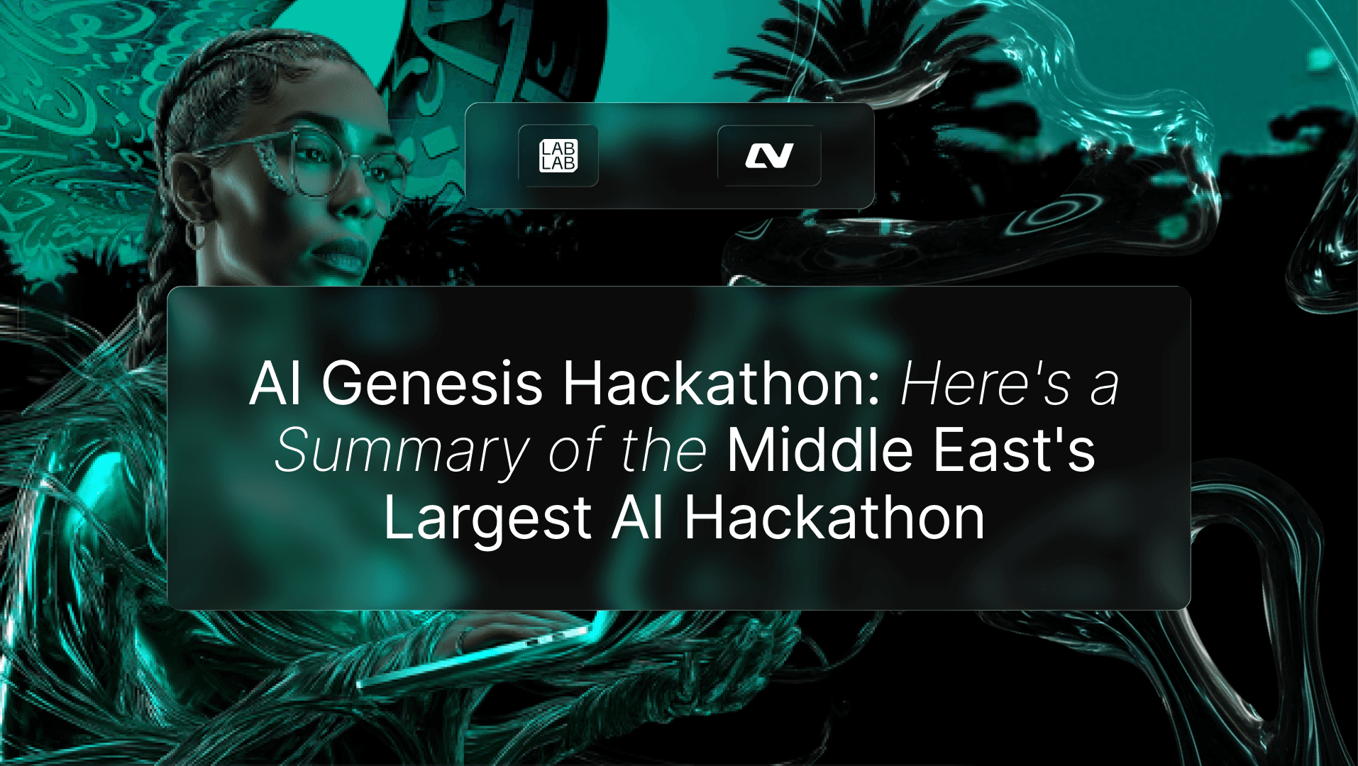 AI Genesis Hackathon: Here's a Summary of the Middle East's Largest AI Hackathon