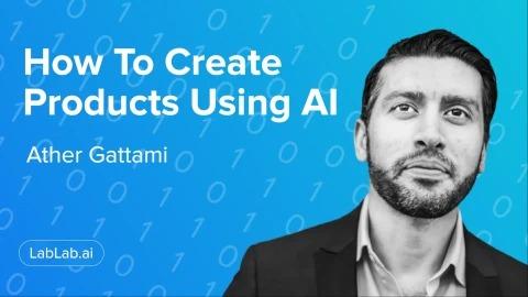 Ather Gattami: How To Create Products Using AI